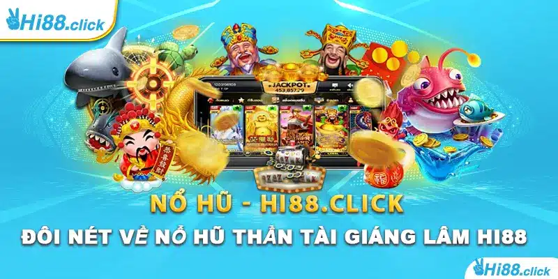 Đôi nét về nổ hũ Thần Tài Giáng Lâm Hi88