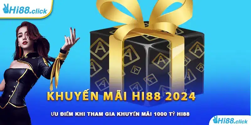 Ưu điểm khi tham gia khuyến mãi 1000 tỷ Hi88